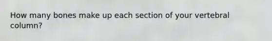 How many bones make up each section of your vertebral column?