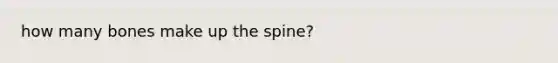 how many bones make up the spine?