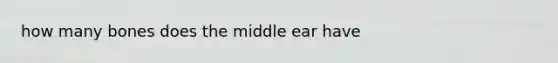 how many bones does the middle ear have