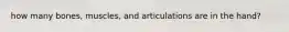 how many bones, muscles, and articulations are in the hand?