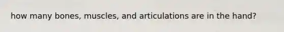 how many bones, muscles, and articulations are in the hand?