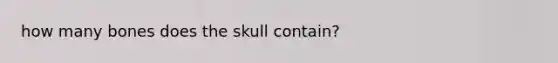 how many bones does the skull contain?