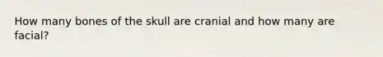 How many bones of the skull are cranial and how many are facial?