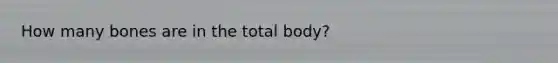 How many bones are in the total body?