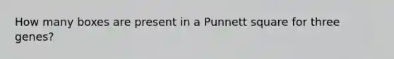 How many boxes are present in a Punnett square for three genes?