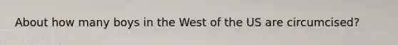 About how many boys in the West of the US are circumcised?