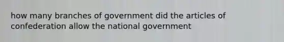 how many branches of government did the articles of confederation allow the national government