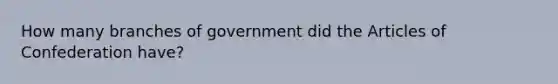 How many branches of government did the Articles of Confederation have?