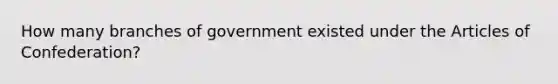 How many branches of government existed under the Articles of Confederation?