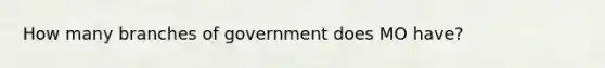 How many branches of government does MO have?