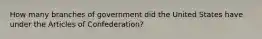 How many branches of government did the United States have under the Articles of Confederation?