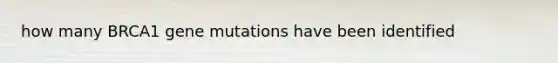 how many BRCA1 gene mutations have been identified