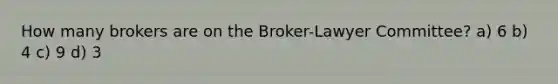 How many brokers are on the Broker-Lawyer Committee? a) 6 b) 4 c) 9 d) 3