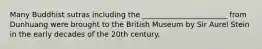 Many Buddhist sutras including the _______________________ from Dunhuang were brought to the British Museum by Sir Aurel Stein in the early decades of the 20th century.
