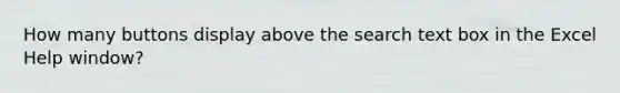 How many buttons display above the search text box in the Excel Help window?