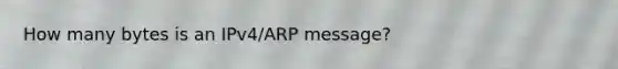 How many bytes is an IPv4/ARP message?