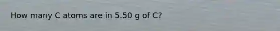 How many C atoms are in 5.50 g of C?