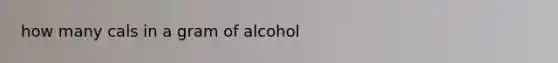 how many cals in a gram of alcohol