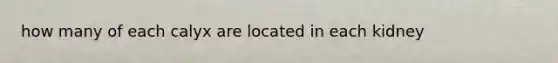 how many of each calyx are located in each kidney