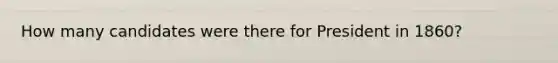 How many candidates were there for President in 1860?