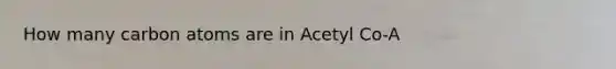 How many carbon atoms are in Acetyl Co-A