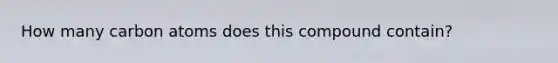 How many carbon atoms does this compound contain?