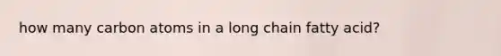 how many carbon atoms in a long chain fatty acid?