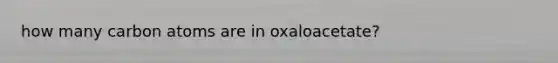 how many carbon atoms are in oxaloacetate?