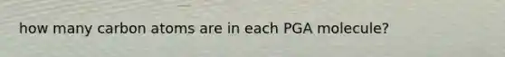 how many carbon atoms are in each PGA molecule?