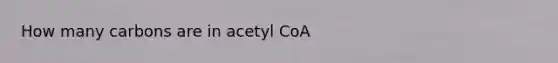 How many carbons are in acetyl CoA