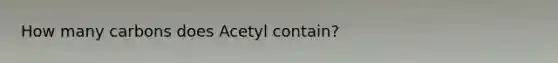 How many carbons does Acetyl contain?