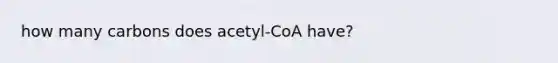 how many carbons does acetyl-CoA have?