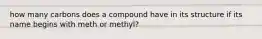 how many carbons does a compound have in its structure if its name begins with meth or methyl?