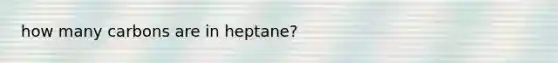 how many carbons are in heptane?