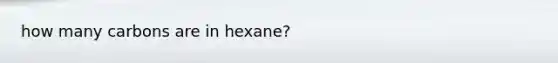 how many carbons are in hexane?