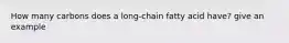 How many carbons does a long-chain fatty acid have? give an example