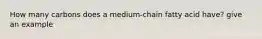 How many carbons does a medium-chain fatty acid have? give an example