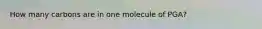 How many carbons are in one molecule of PGA?