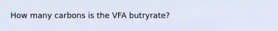 How many carbons is the VFA butryrate?