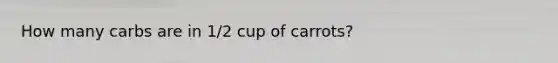 How many carbs are in 1/2 cup of carrots?