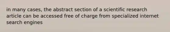 in many cases, the abstract section of a scientific research article can be accessed free of charge from specialized internet search engines