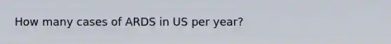 How many cases of ARDS in US per year?