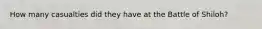 How many casualties did they have at the Battle of Shiloh?