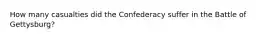 How many casualties did the Confederacy suffer in the Battle of Gettysburg?