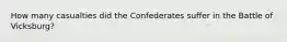 How many casualties did the Confederates suffer in the Battle of Vicksburg?