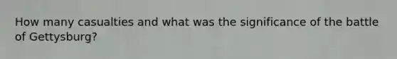How many casualties and what was the significance of the battle of Gettysburg?
