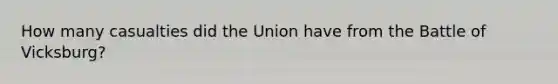 How many casualties did the Union have from the Battle of Vicksburg?