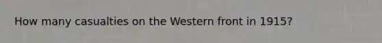 How many casualties on the Western front in 1915?