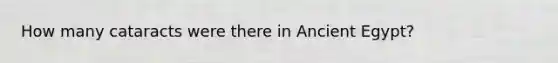 How many cataracts were there in Ancient Egypt?