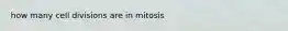 how many cell divisions are in mitosis